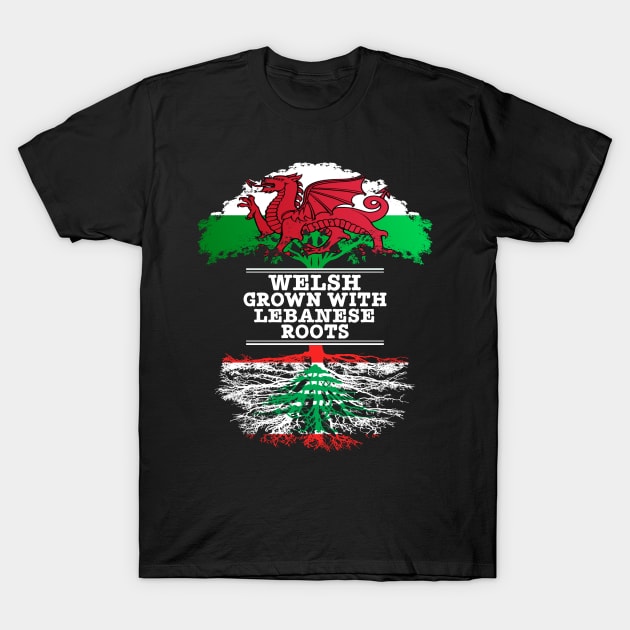 Welsh Grown With Lebanese Roots - Gift for Lebanese With Roots From Lebanon T-Shirt by Country Flags